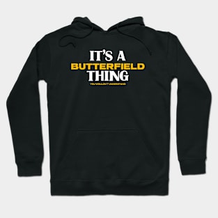 It's a Butterfield Thing You Wouldn't Understand Hoodie